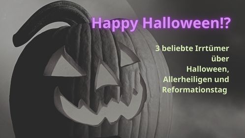 3 Irrtümer über Halloween, Allerheiligen und Reformationstag